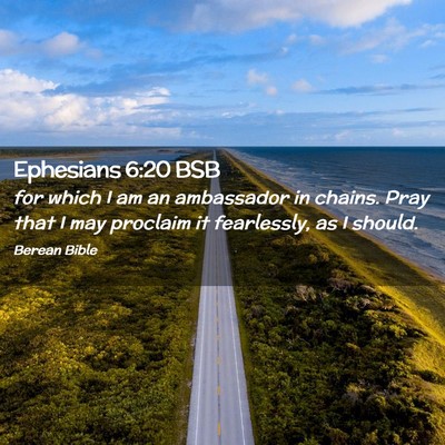 Picture 02 - Ephesians 6:20 BSB - for which I am an ambassador in chains. Pray that - Bible Verse Picture