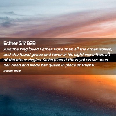 Picture 02 - Esther 2:17 BSB - And the king loved Esther more than all the other - Bible Verse Picture