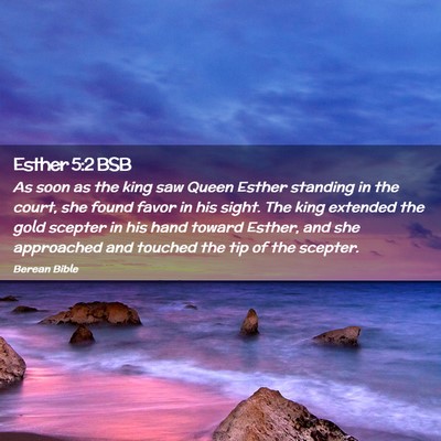 Picture 02 - Esther 5:2 BSB - As soon as the king saw Queen Esther standing in - Bible Verse Picture