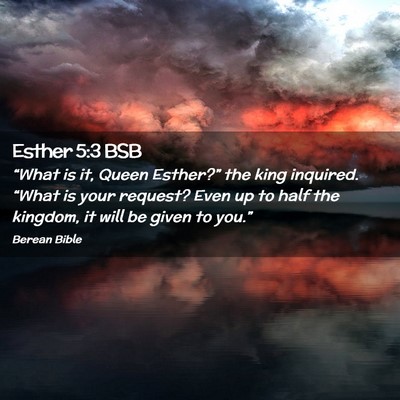 Picture 02 - Esther 5:3 BSB - “What is it, Queen Esther?” the king - Bible Verse Picture