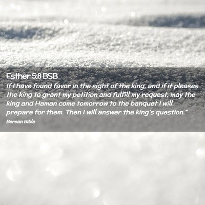 Picture 02 - Esther 5:8 BSB - If I have found favor in the sight of the king, - Bible Verse Picture