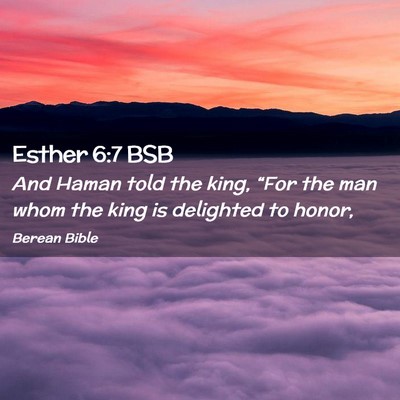 Picture 02 - Esther 6:7 BSB - And Haman told the king, “For the man whom the - Bible Verse Picture