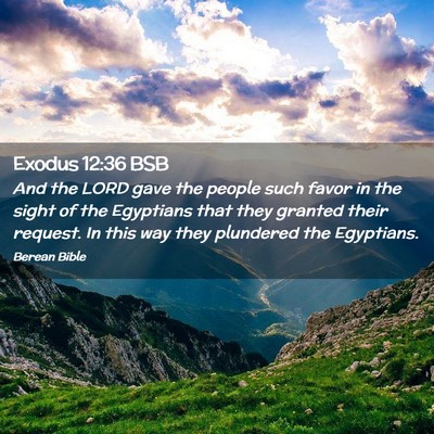 Picture 02 - Exodus 12:36 BSB - And the LORD gave the people such favor in the - Bible Verse Picture