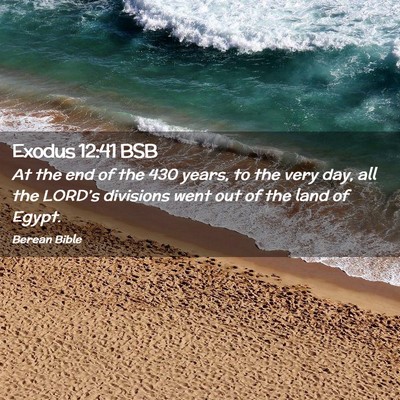 Picture 02 - Exodus 12:41 BSB - At the end of the 430 years, to the very day, all - Bible Verse Picture