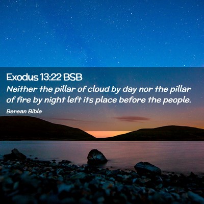 Picture 02 - Exodus 13:22 BSB - Neither the pillar of cloud by day nor the pillar - Bible Verse Picture