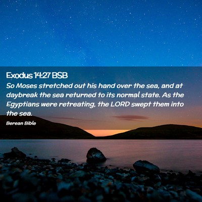 Picture 02 - Exodus 14:27 BSB - So Moses stretched out his hand over the sea, and - Bible Verse Picture