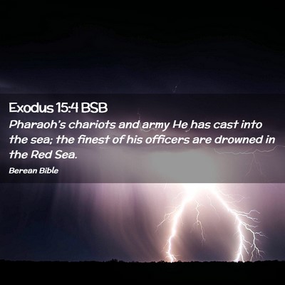 Picture 02 - Exodus 15:4 BSB - Pharaoh’s chariots and army He has cast into - Bible Verse Picture