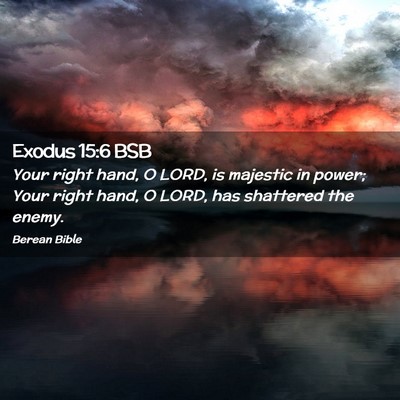 Picture 02 - Exodus 15:6 BSB - Your right hand, O LORD, is majestic in power; - Bible Verse Picture
