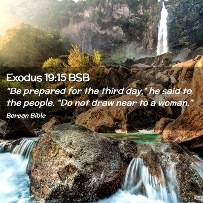 Picture 02 - Exodus 19:15 BSB - “Be prepared for the third day,” he said to - Bible Verse Picture