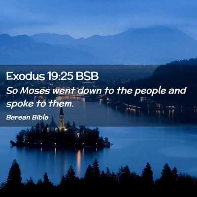 Picture 02 - Exodus 19:25 BSB - So Moses went down to the people and spoke to - Bible Verse Picture