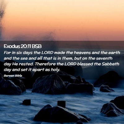 Picture 02 - Exodus 20:11 BSB - For in six days the LORD made the heavens and the - Bible Verse Picture