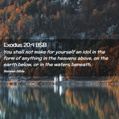 Picture 02 - Exodus 20:4 BSB - You shall not make for yourself an idol in the - Bible Verse Picture