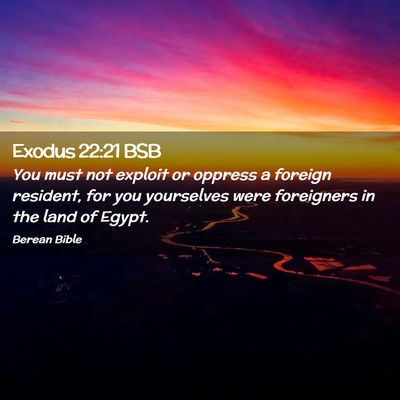 Picture 02 - Exodus 22:21 BSB - You must not exploit or oppress a foreign - Bible Verse Picture