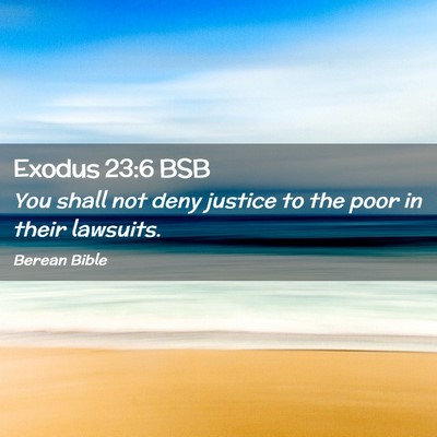 Picture 02 - Exodus 23:6 BSB - You shall not deny justice to the poor in their - Bible Verse Picture