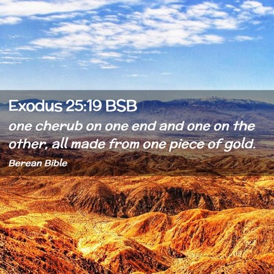 Picture 02 - Exodus 25:19 BSB - one cherub on one end and one on the other, all - Bible Verse Picture