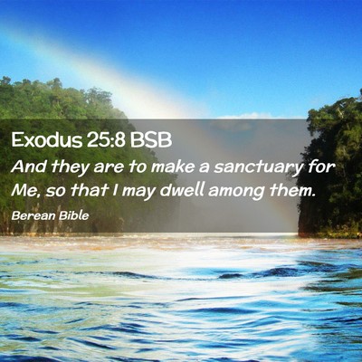 Picture 02 - Exodus 25:8 BSB - And they are to make a sanctuary for Me, so that - Bible Verse Picture