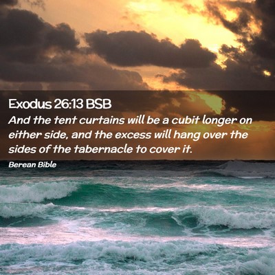 Picture 02 - Exodus 26:13 BSB - And the tent curtains will be a cubit longer on - Bible Verse Picture
