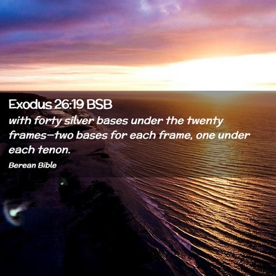 Picture 02 - Exodus 26:19 BSB - with forty silver bases under the twenty - Bible Verse Picture