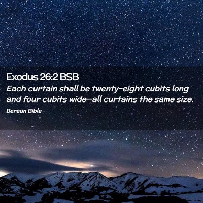 Picture 02 - Exodus 26:2 BSB - Each curtain shall be twenty-eight cubits long - Bible Verse Picture