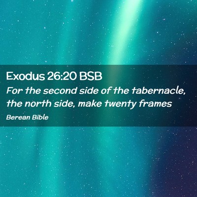 Picture 02 - Exodus 26:20 BSB - For the second side of the tabernacle, the north - Bible Verse Picture