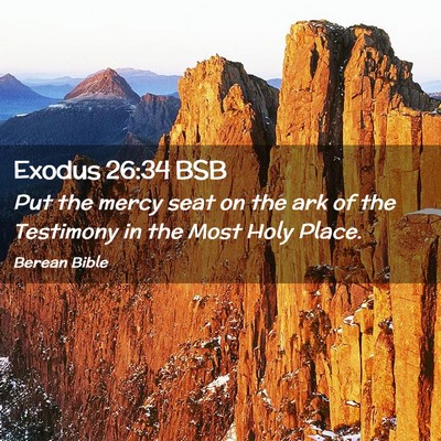 Picture 02 - Exodus 26:34 BSB - Put the mercy seat on the ark of the Testimony in - Bible Verse Picture