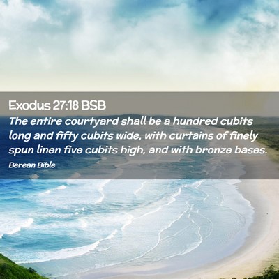 Picture 02 - Exodus 27:18 BSB - The entire courtyard shall be a hundred cubits - Bible Verse Picture