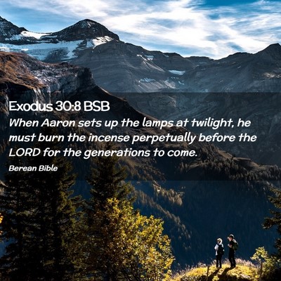 Picture 02 - Exodus 30:8 BSB - When Aaron sets up the lamps at twilight, he must - Bible Verse Picture