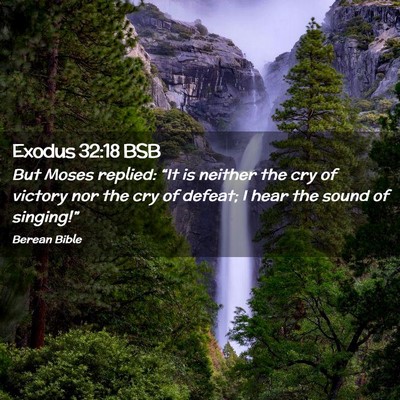 Picture 02 - Exodus 32:18 BSB - But Moses replied: “It is neither the cry of - Bible Verse Picture