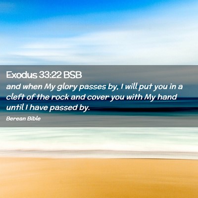 Picture 02 - Exodus 33:22 BSB - and when My glory passes by, I will put you in a - Bible Verse Picture