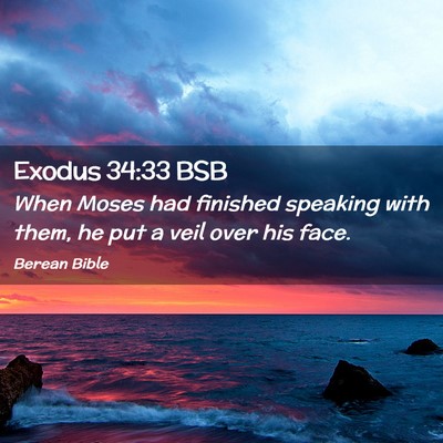 Picture 02 - Exodus 34:33 BSB - When Moses had finished speaking with them, he - Bible Verse Picture