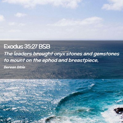 Picture 02 - Exodus 35:27 BSB - The leaders brought onyx stones and gemstones to - Bible Verse Picture
