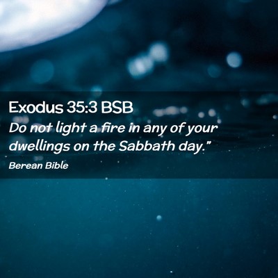 Picture 02 - Exodus 35:3 BSB - Do not light a fire in any of your dwellings on - Bible Verse Picture
