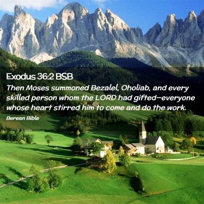 Picture 02 - Exodus 36:2 BSB - Then Moses summoned Bezalel, Oholiab, and every - Bible Verse Picture