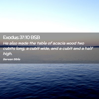 Picture 02 - Exodus 37:10 BSB - He also made the table of acacia wood two cubits - Bible Verse Picture