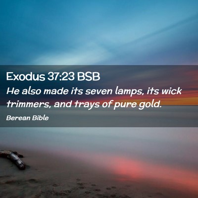 Picture 02 - Exodus 37:23 BSB - He also made its seven lamps, its wick trimmers, - Bible Verse Picture
