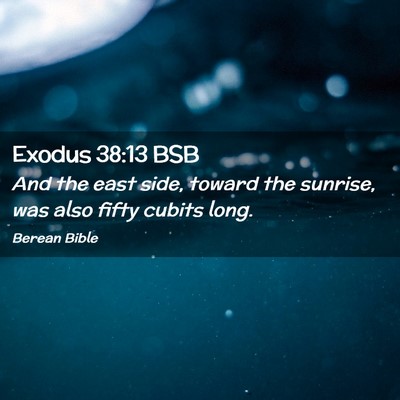 Picture 02 - Exodus 38:13 BSB - And the east side, toward the sunrise, was also - Bible Verse Picture