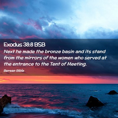 Picture 02 - Exodus 38:8 BSB - Next he made the bronze basin and its stand from - Bible Verse Picture