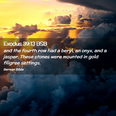 Picture 02 - Exodus 39:13 BSB - and the fourth row had a beryl, an onyx, and a - Bible Verse Picture