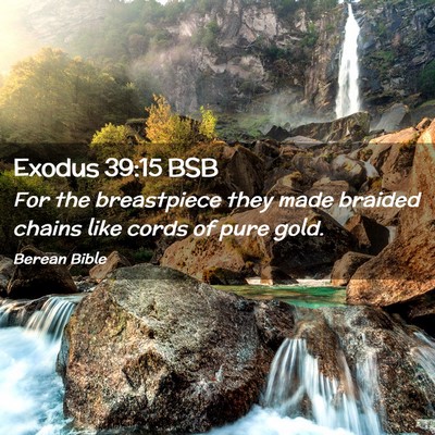 Picture 02 - Exodus 39:15 BSB - For the breastpiece they made braided chains like - Bible Verse Picture