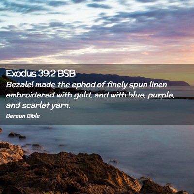 Picture 02 - Exodus 39:2 BSB - Bezalel made the ephod of finely spun linen - Bible Verse Picture