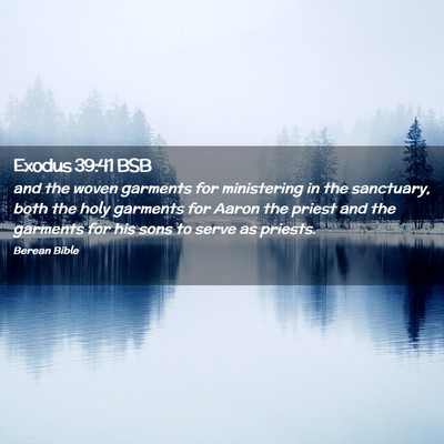 Picture 02 - Exodus 39:41 BSB - and the woven garments for ministering in the - Bible Verse Picture