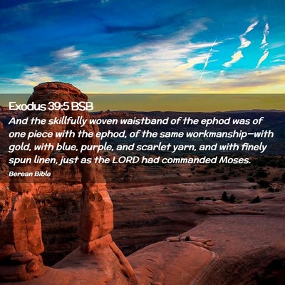 Picture 02 - Exodus 39:5 BSB - And the skillfully woven waistband of the ephod - Bible Verse Picture