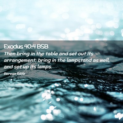 Picture 02 - Exodus 40:4 BSB - Then bring in the table and set out its - Bible Verse Picture