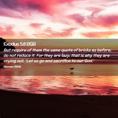 Picture 02 - Exodus 5:8 BSB - But require of them the same quota of bricks as - Bible Verse Picture