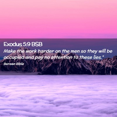 Picture 02 - Exodus 5:9 BSB - Make the work harder on the men so they will be - Bible Verse Picture