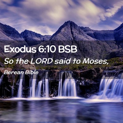 Picture 02 - Exodus 6:10 BSB - So the LORD said to - Bible Verse Picture