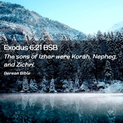 Picture 02 - Exodus 6:21 BSB - The sons of Izhar were Korah, Nepheg, and - Bible Verse Picture