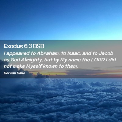 Picture 02 - Exodus 6:3 BSB - I appeared to Abraham, to Isaac, and to Jacob as - Bible Verse Picture