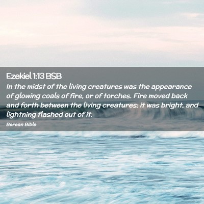 Picture 02 - Ezekiel 1:13 BSB - In the midst of the living creatures was the - Bible Verse Picture