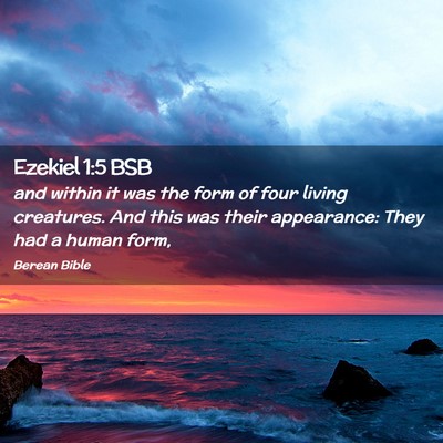 Picture 02 - Ezekiel 1:5 BSB - and within it was the form of four living - Bible Verse Picture